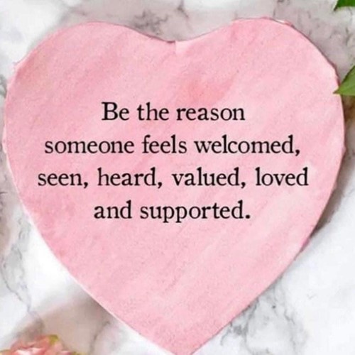 Heart with description: Be the reason someone feels welcomed, seen, heard, valued, loved and suppored.